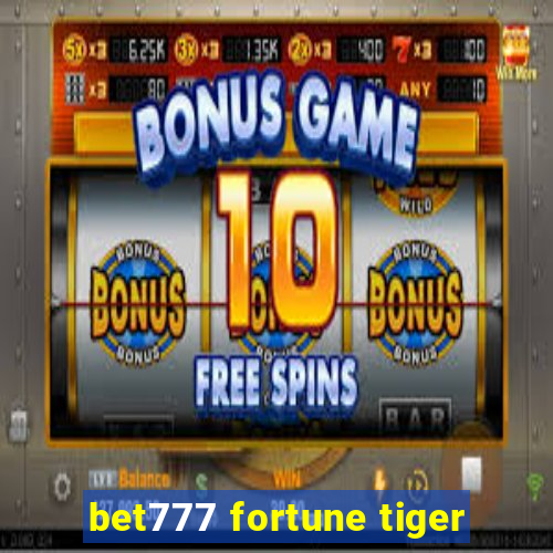 bet777 fortune tiger